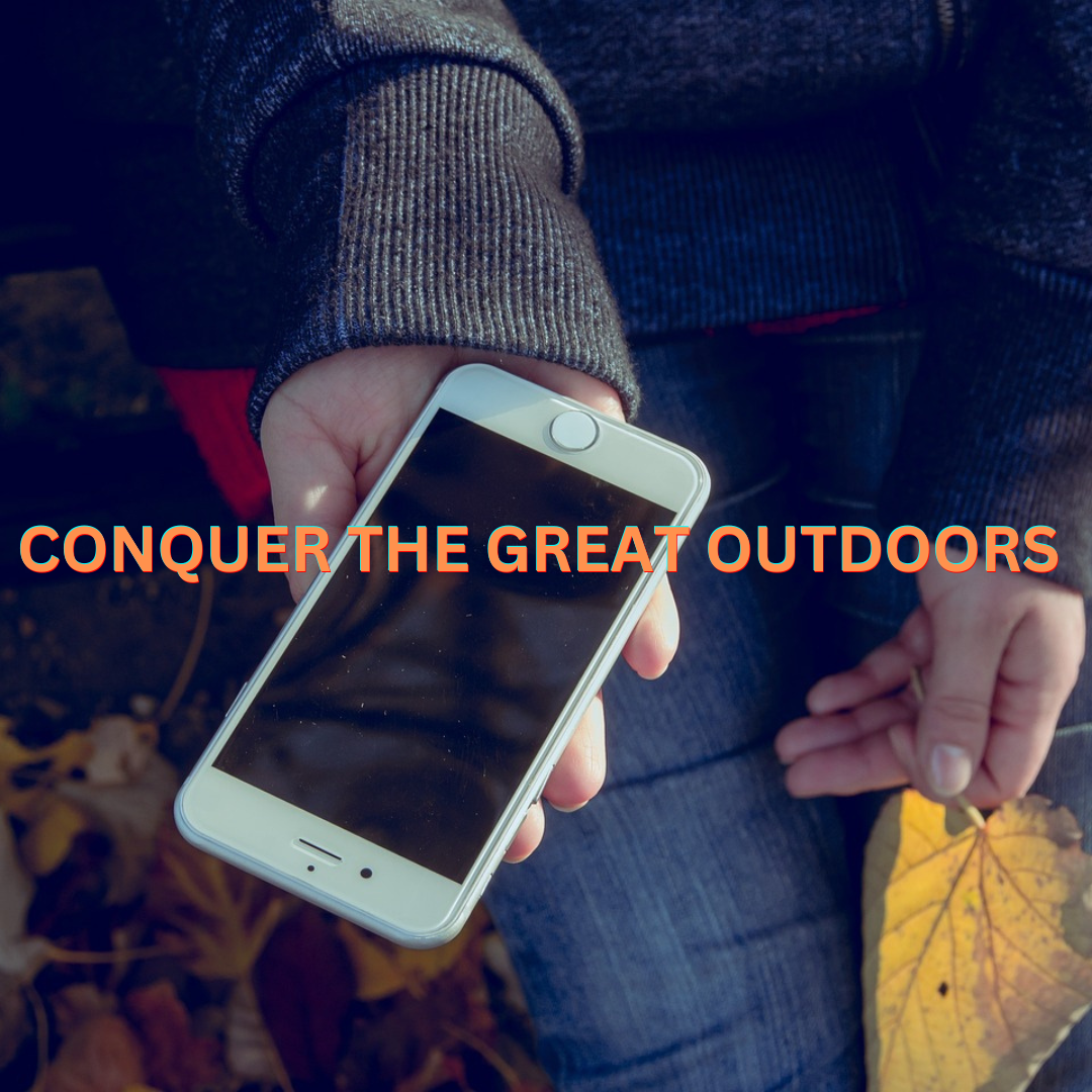 CONQUER THE GREAT OUTDOORS